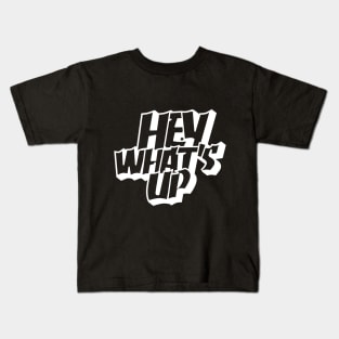 hey what's up Kids T-Shirt